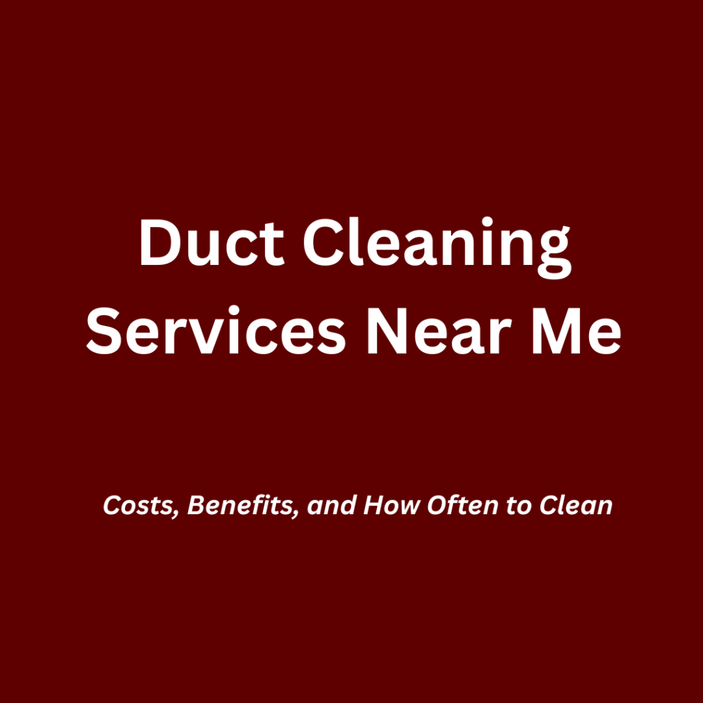 Essential Duct Cleaning Services Near Me – Columbus, Ohio: Costs, Benefits, and 5 Expert Tips on How Often to Clean