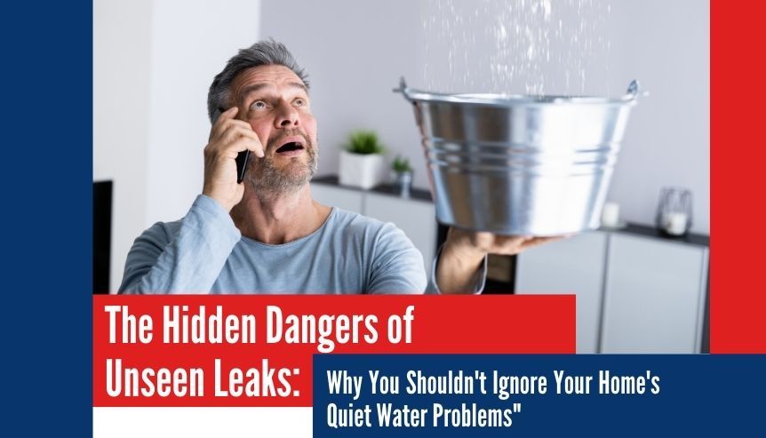 Hidden Leaks: Why You Shouldn’t Ignore Your Home’s Quiet Water Problems