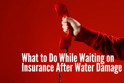 What to Do While Waiting on Insurance After Water Damage