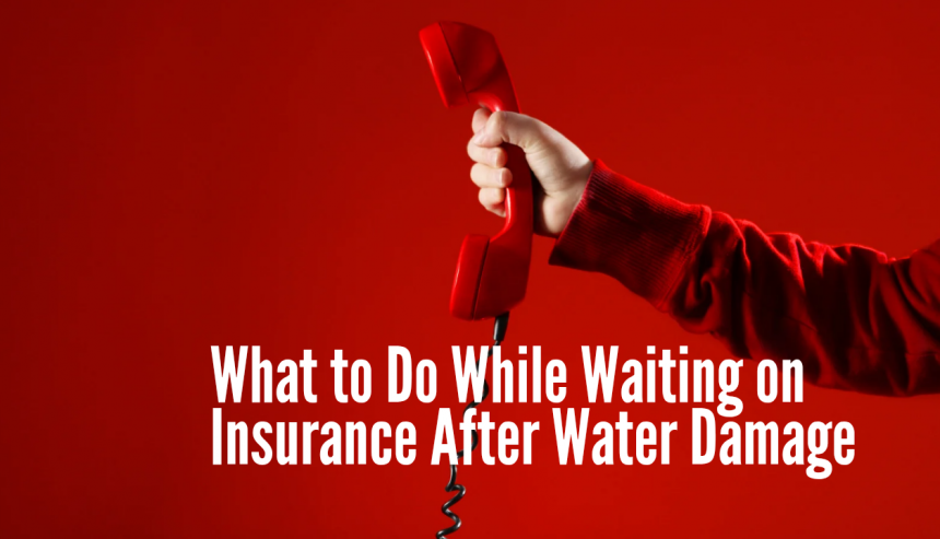 What to Do While Waiting on Insurance After Water Damage