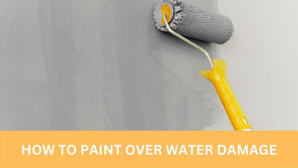How to Paint Over Water Damage