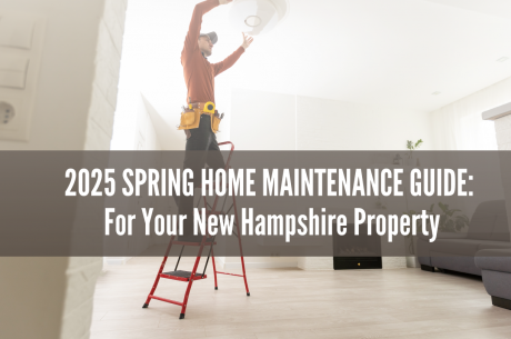 2025 Spring Home Maintenance Guide: For Your New Hampshire Property