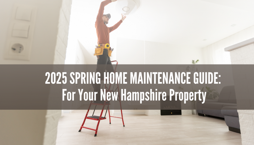 2025 Spring Home Maintenance Guide: For Your New Hampshire Property