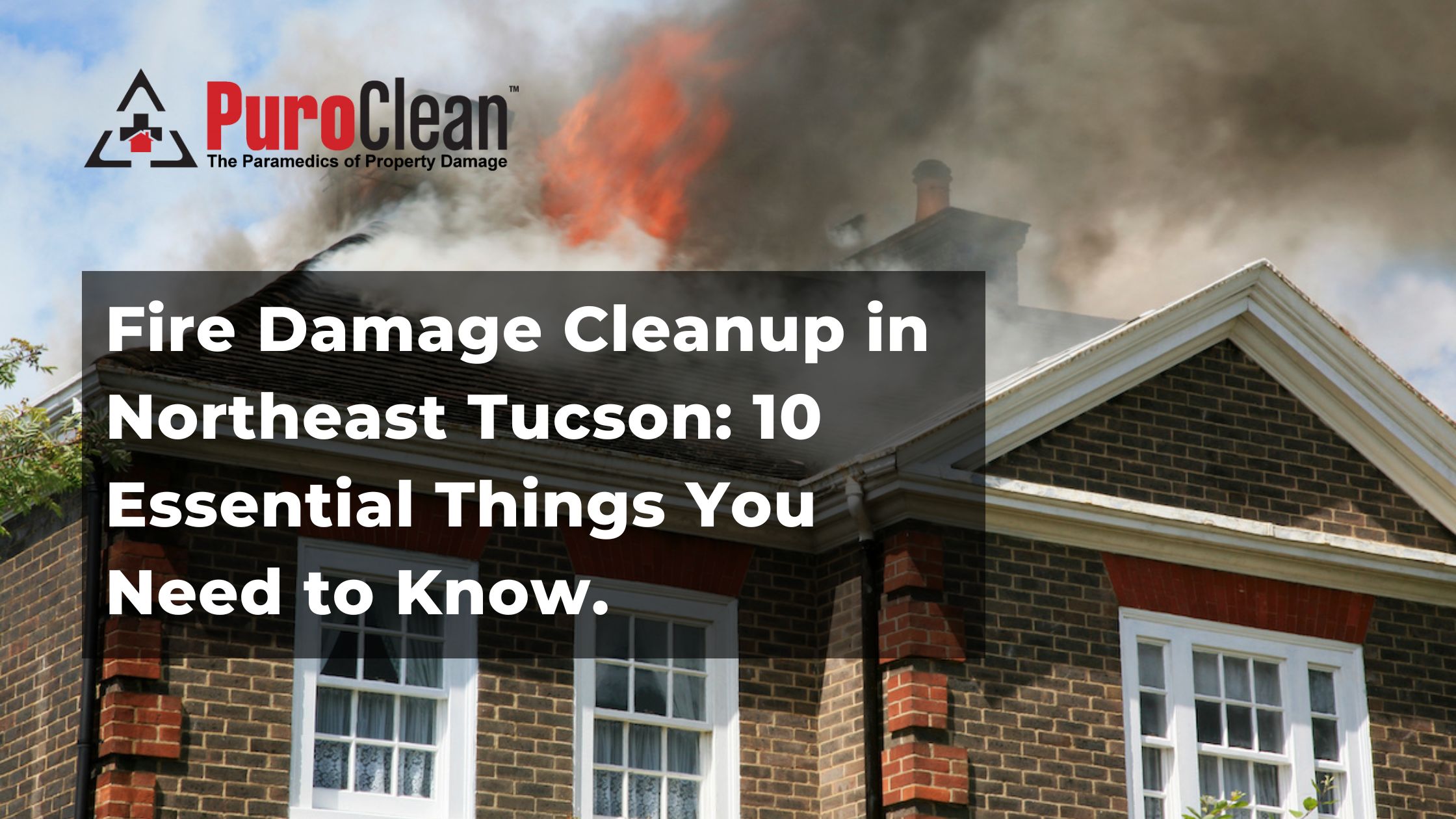 Fire Damage Cleanup in Northeast Tucson: 10 Essential Things You Need to Know